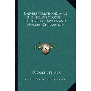 Universe Earth and Man in their Relationship to Egyptian Myths and Modern Civili